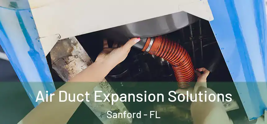  Air Duct Expansion Solutions Sanford - FL