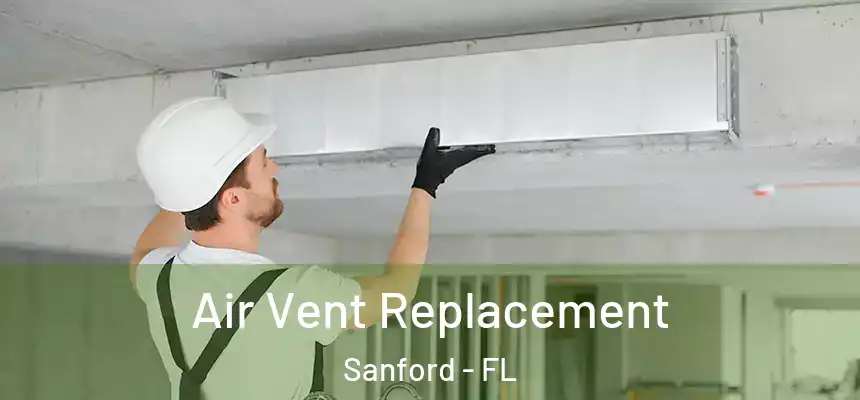 Air Vent Replacement Sanford - FL