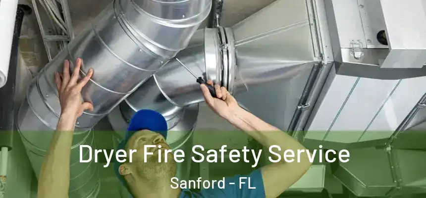 Dryer Fire Safety Service Sanford - FL