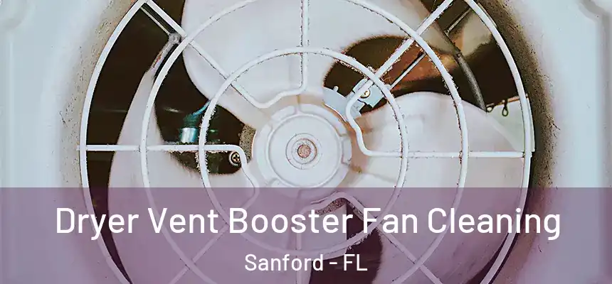 Dryer Vent Booster Fan Cleaning Sanford - FL