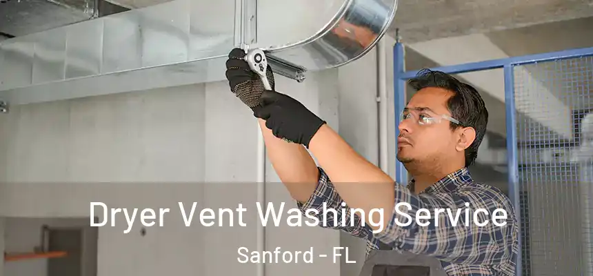 Dryer Vent Washing Service Sanford - FL