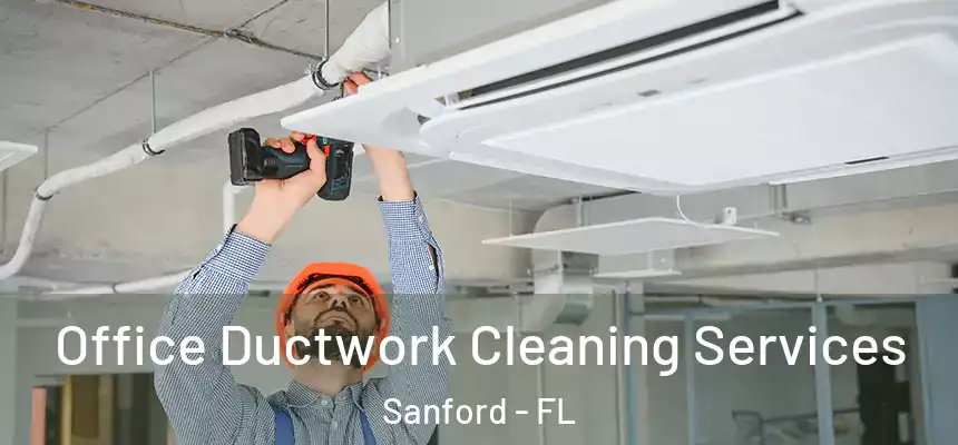 Office Ductwork Cleaning Services Sanford - FL