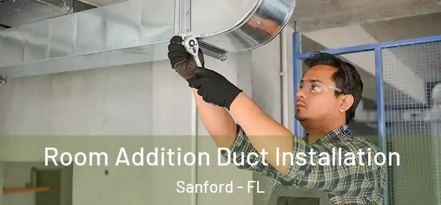  Room Addition Duct Installation Sanford - FL