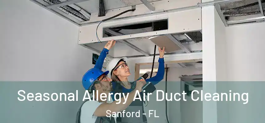 Seasonal Allergy Air Duct Cleaning Sanford - FL