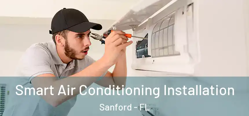  Smart Air Conditioning Installation Sanford - FL