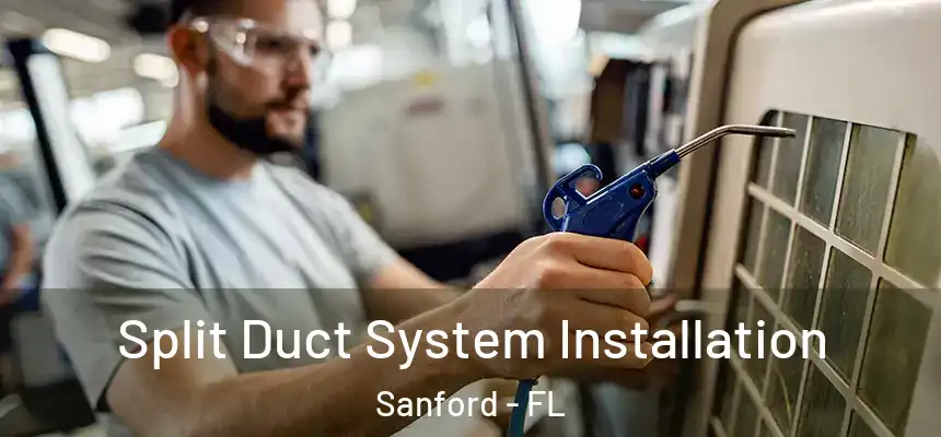  Split Duct System Installation Sanford - FL